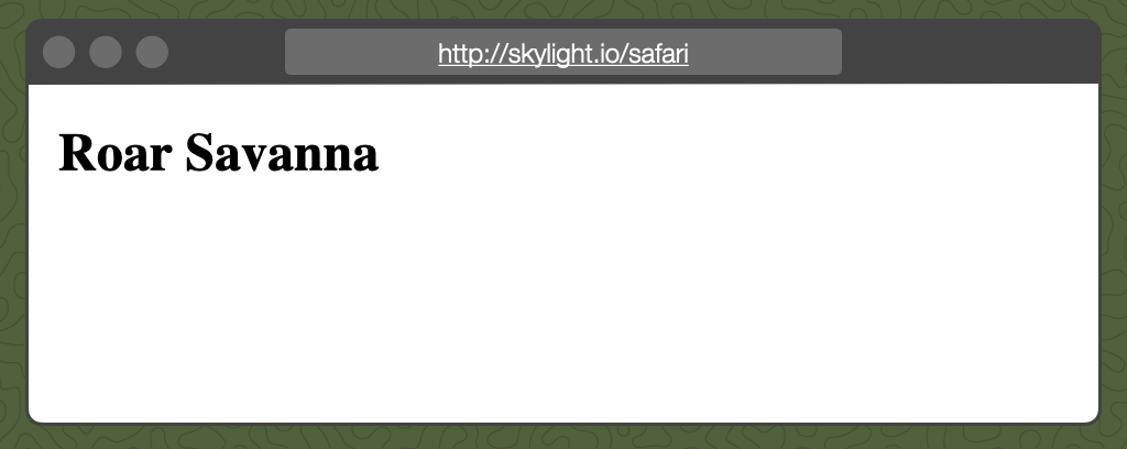 A screenshot of a browser visiting skylight.io/safari. The response is "Roar Savanna."