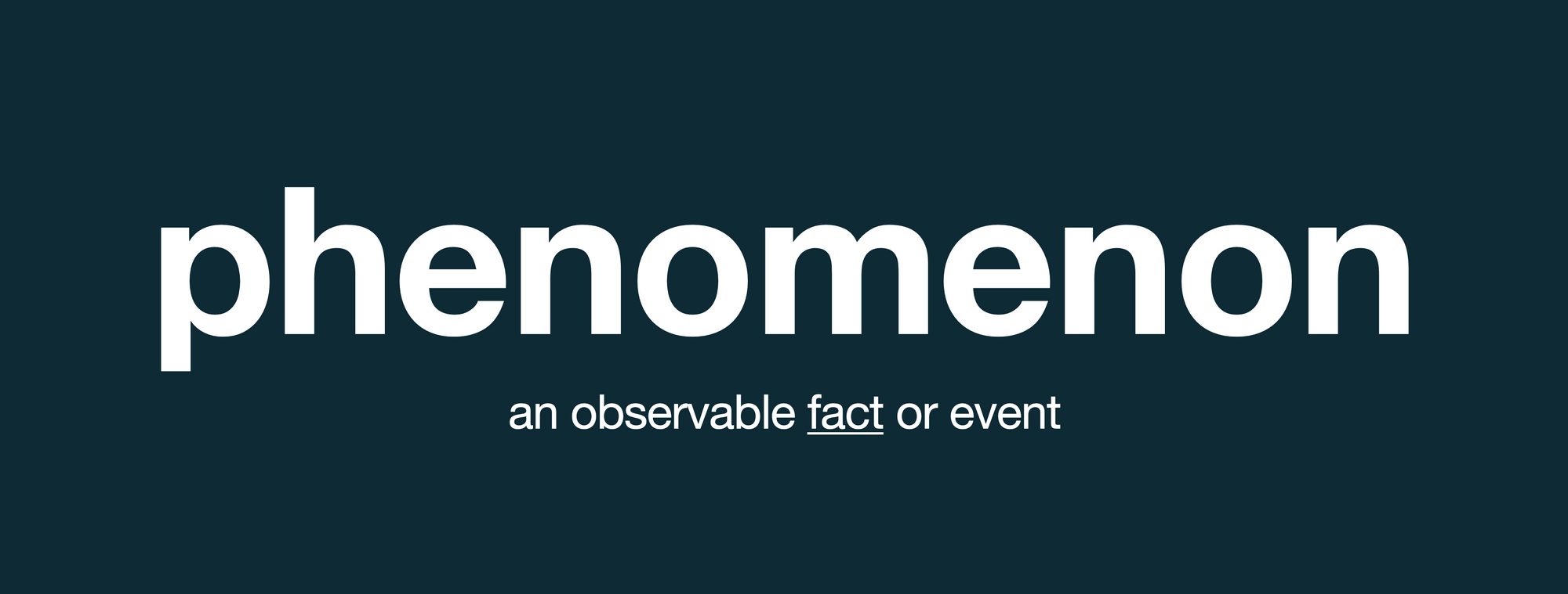 phenomenon: an observable fact or event